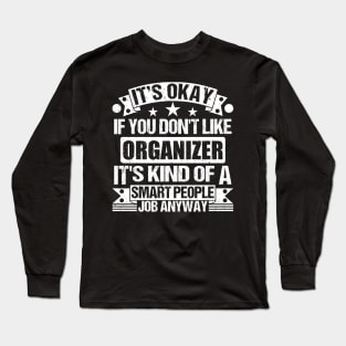 Organizer lover It's Okay If You Don't Like Organizer It's Kind Of A Smart People job Anyway Long Sleeve T-Shirt